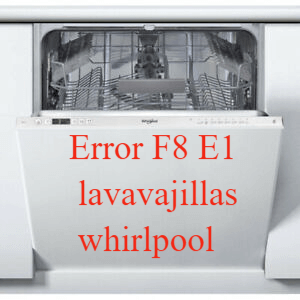 resetear lavavajillas whirlpool error f8 e1