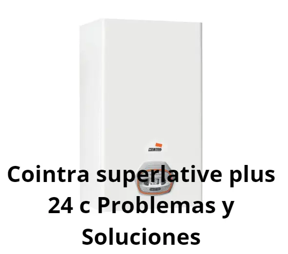 Caldera Cointra Superlative Plus 24 C: Problemas comunes y soluciones